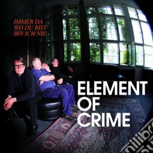Element Of Crime - Immer Da Wo Du Bist Bin cd musicale di Element Of Crime
