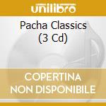 Pacha Classics (3 Cd) cd