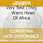 Very Best (The) - Warm Heart Of Africa cd musicale di Warm heart of africa