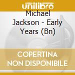 Michael Jackson - Early Years (Bn) cd musicale di Michael Jackson