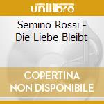 Semino Rossi - Die Liebe Bleibt cd musicale di Semino Rossi