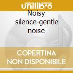 Noisy silence-gentle noise cd