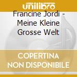 Francine Jordi - Meine Kleine Grosse Welt cd musicale di Francine Jordi