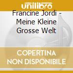 Francine Jordi - Meine Kleine Grosse Welt cd