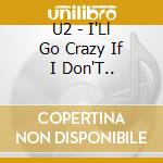 U2 - I'Ll Go Crazy If I Don'T.. cd