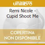 Remi Nicole - Cupid Shoot Me cd