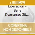 Liberacion - Serie Diamante: 30 Super Exito cd