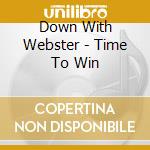 Down With Webster - Time To Win cd musicale di Down With Webster