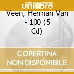 Veen, Herman Van - 100 (5 Cd) cd musicale di Veen, Herman Van