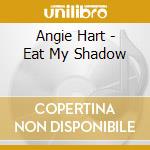 Angie Hart - Eat My Shadow cd musicale di Angie Hart