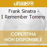 Frank Sinatra - I Remember Tommy cd musicale di Frank Sinatra