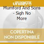 Mumford And Sons - Sigh No More cd musicale di MUMFORD AND SONS