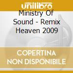 Ministry Of Sound - Remix Heaven 2009 cd musicale di Ministry Of Sound
