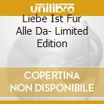 Liebe Ist Fur Alle Da- Limited Edition cd