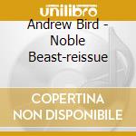 Andrew Bird - Noble Beast-reissue