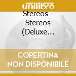 Stereos - Stereos (Deluxe Edition) cd
