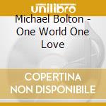 Michael Bolton - One World One Love cd