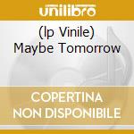 (lp Vinile) Maybe Tomorrow cd