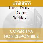 Ross Diana - Diana: Rarities Edition (Spec) cd musicale di Ross Diana