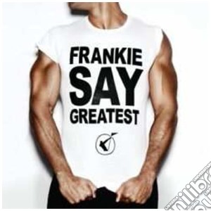 Frankie Goes To Hollywood - Frankie Say Greatest cd musicale di FRANKIE GOES TO HOLLYWOOD