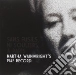 Martha Wainwright - Sans Fusils, Ni Souliers, A Paris: Martha Wainwright's Piaf Record