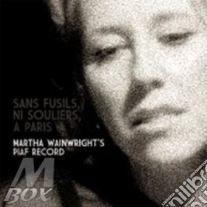Martha Wainwright - Sans Fusils, Ni Souliers, A Paris-Piaf Record (+Dvd / Pal 0) cd musicale di Wainwright Martha