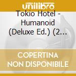 Tokio Hotel - Humanoid (Deluxe Ed.) (2 Cd) cd musicale di Tokio Hotel