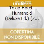 Tokio Hotel - Humanoid (Deluxe Ed.) (2 Cd)