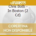 Chris Botti - In Boston (2 Cd) cd musicale di Chris Botti