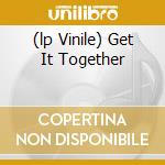 (lp Vinile) Get It Together cd
