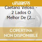 Caetano Veloso - 2 Lados O Melhor De (2 Cd) cd