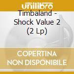 Timbaland - Shock Value 2 (2 Lp) cd