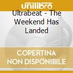 Ultrabeat - The Weekend Has Landed cd musicale di Ultrabeat