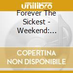 Forever The Sickest - Weekend: Friday (us Import) cd musicale di Forever The Sickest