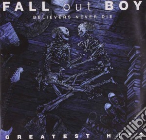 Fall Out Boy - Believers Never Die cd musicale di Fall out boy