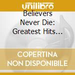 Believers Never Die: Greatest Hits Cd+dv cd