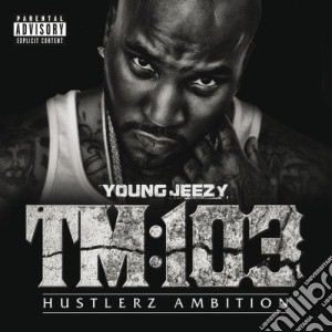 Young Jeezy - Tm 103 Hustlerz Ambition cd musicale di Jezzy