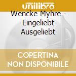Wencke Myhre - Eingeliebt Ausgeliebt cd musicale di Wencke Myhre