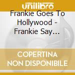 Frankie Goes To Hollywood - Frankie Say Greatest cd musicale di Frankie Goes To Hollywood