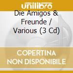 Die Amigos & Freunde / Various (3 Cd) cd