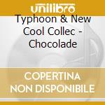 Typhoon & New Cool Collec - Chocolade cd