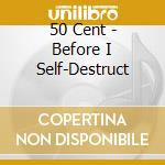 50 Cent - Before I Self-Destruct cd