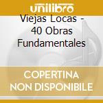 Viejas Locas - 40 Obras Fundamentales cd