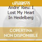 Andre' Rieu: I Lost My Heart In Heidelberg cd