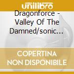 Dragonforce - Valley Of The Damned/sonic Firestorm cd musicale di Dragonforce