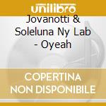Jovanotti & Soleluna Ny Lab - Oyeah cd musicale di Jovanotti & Soleluna Ny Lab