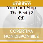 You Can't Stop The Beat (2 Cd)