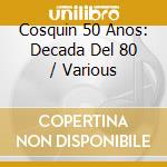 Cosquin 50 Anos: Decada Del 80 / Various cd
