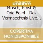 Mosch, Ernst & Orig.Egerl - Das Vermaechtnis-Live (3 Cd) cd musicale di Mosch, Ernst & Orig.Egerl