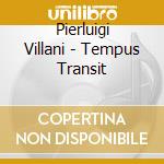 Pierluigi Villani - Tempus Transit cd musicale di Pierluigi Villani